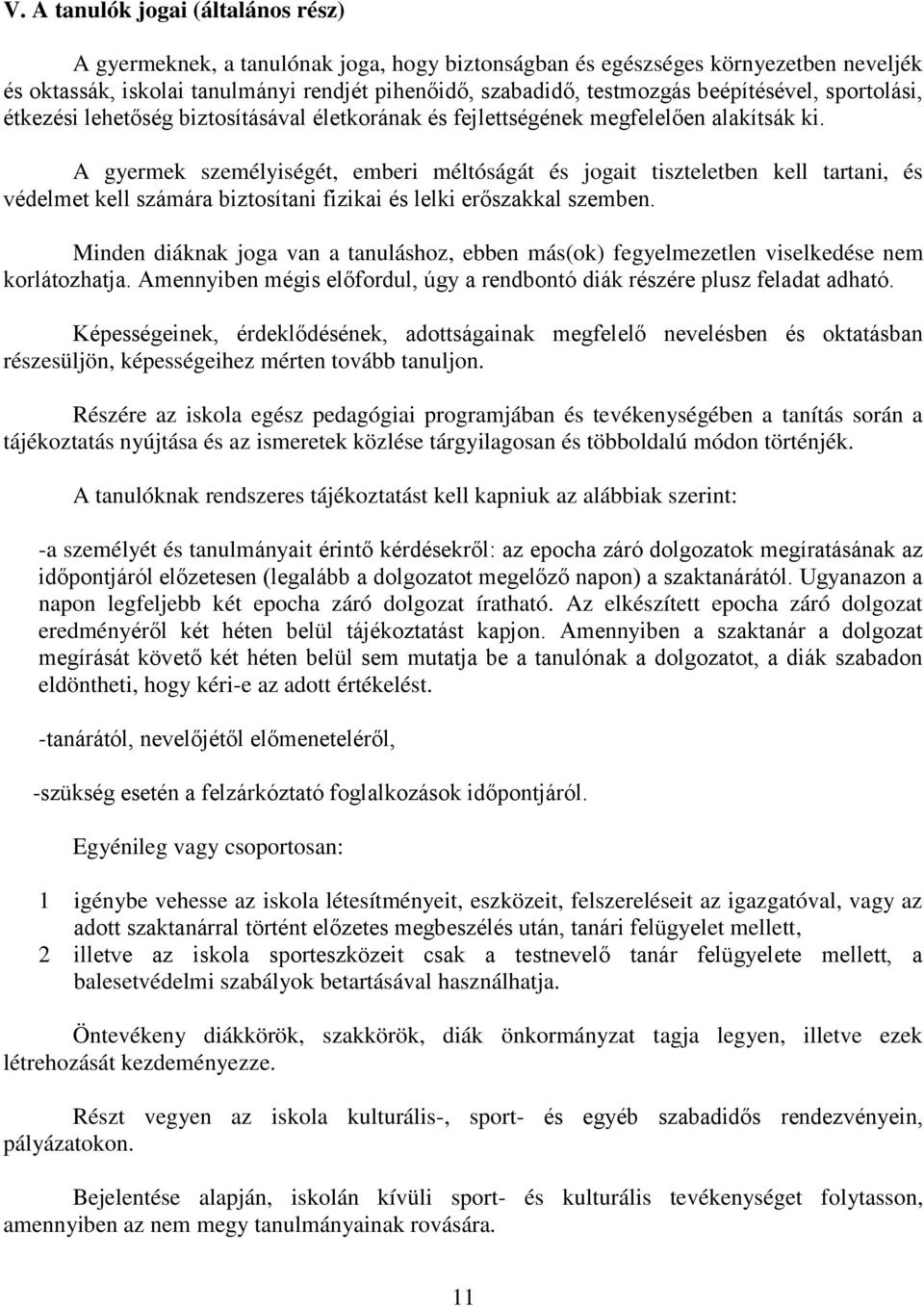 A gyermek személyiségét, emberi méltóságát és jgait tiszteletben kell tartani, és védelmet kell számára biztsítani fizikai és lelki erőszakkal szemben.