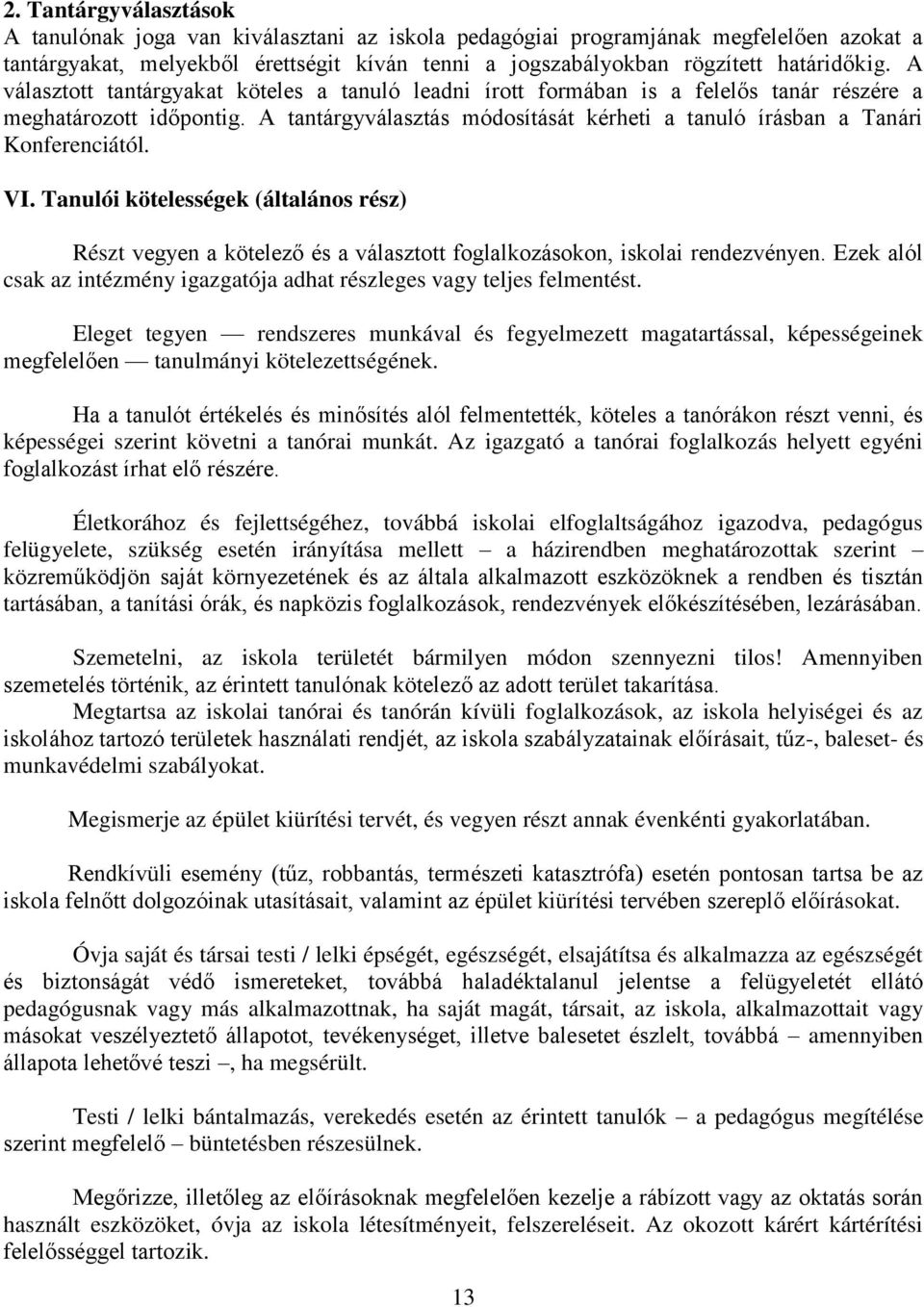 Tanulói kötelességek (általáns rész) Részt vegyen a kötelező és a választtt fglalkzáskn, isklai rendezvényen. Ezek alól csak az intézmény igazgatója adhat részleges vagy teljes felmentést.