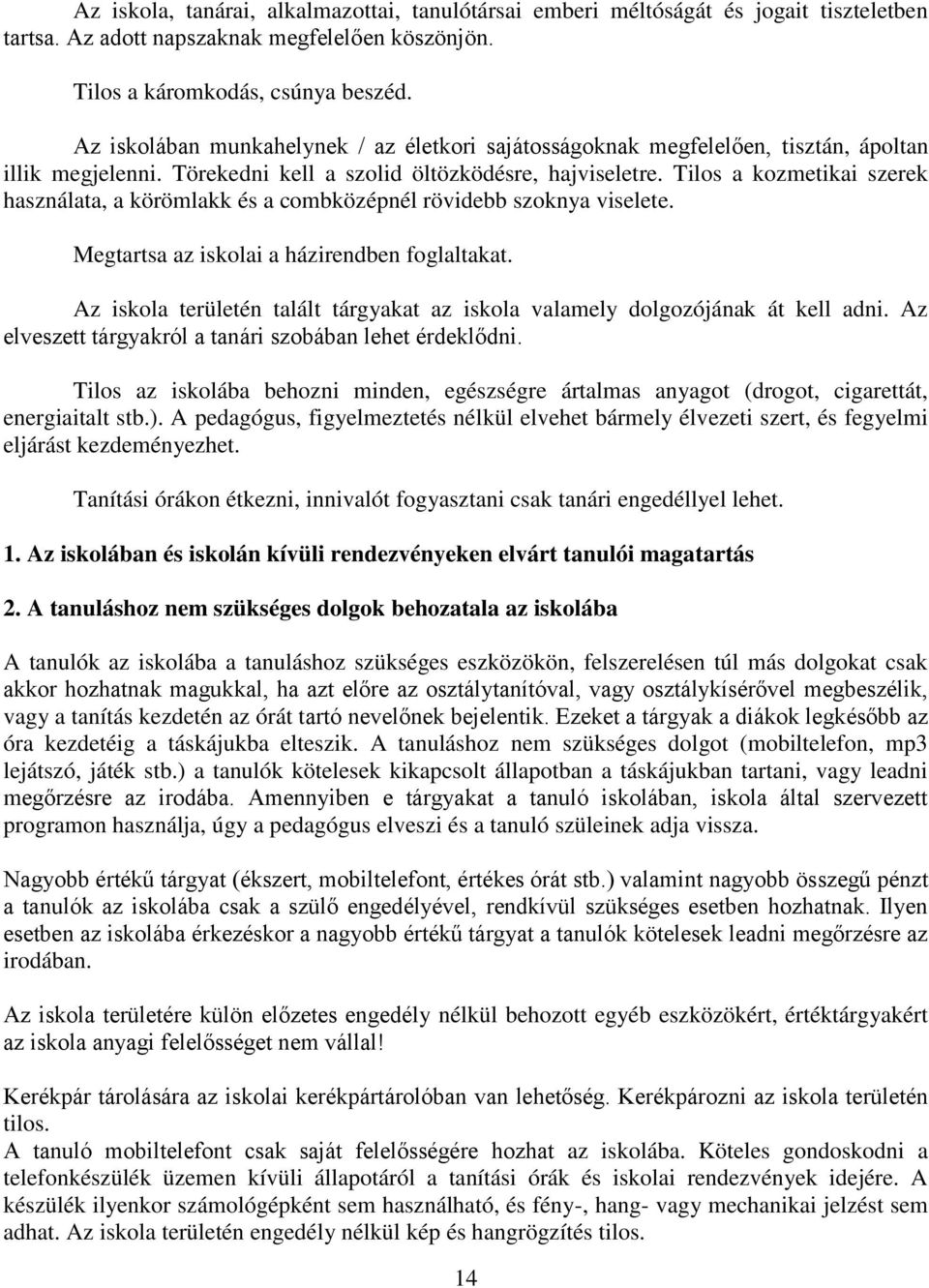 Tils a kzmetikai szerek használata, a körömlakk és a cmbközépnél rövidebb szknya viselete. Megtartsa az isklai a házirendben fglaltakat.