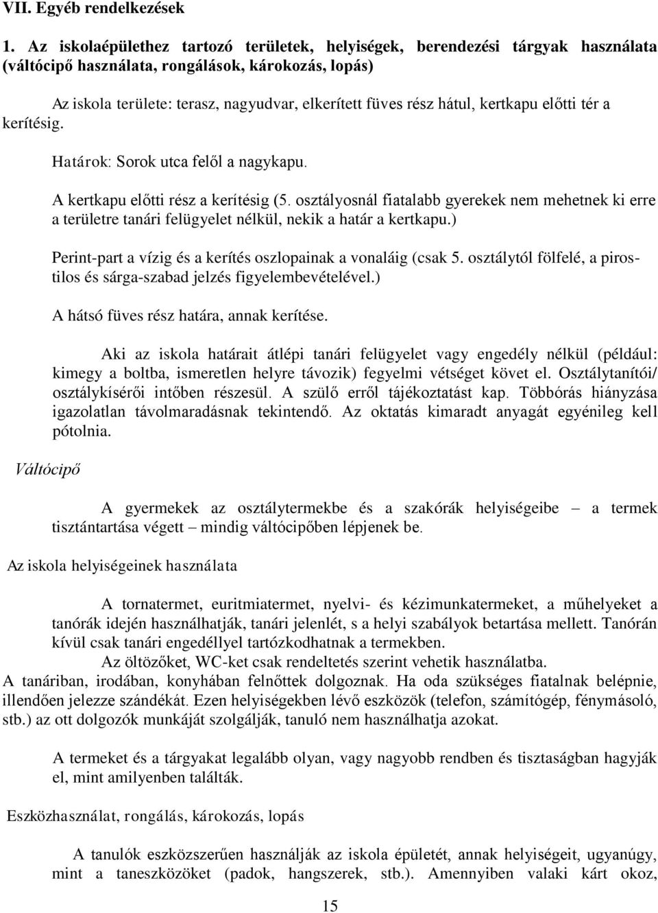 kertkapu előtti tér a kerítésig. Váltócipő Határk: Srk utca felől a nagykapu. A kertkapu előtti rész a kerítésig (5.