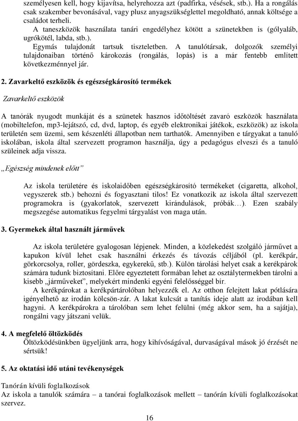 A tanulótársak, dlgzók személyi tulajdnaiban történő kárkzás (rngálás, lpás) is a már fentebb említett következménnyel jár. 2.