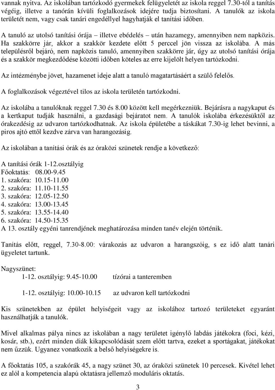 Ha szakkörre jár, akkr a szakkör kezdete előtt 5 perccel jön vissza az isklába.