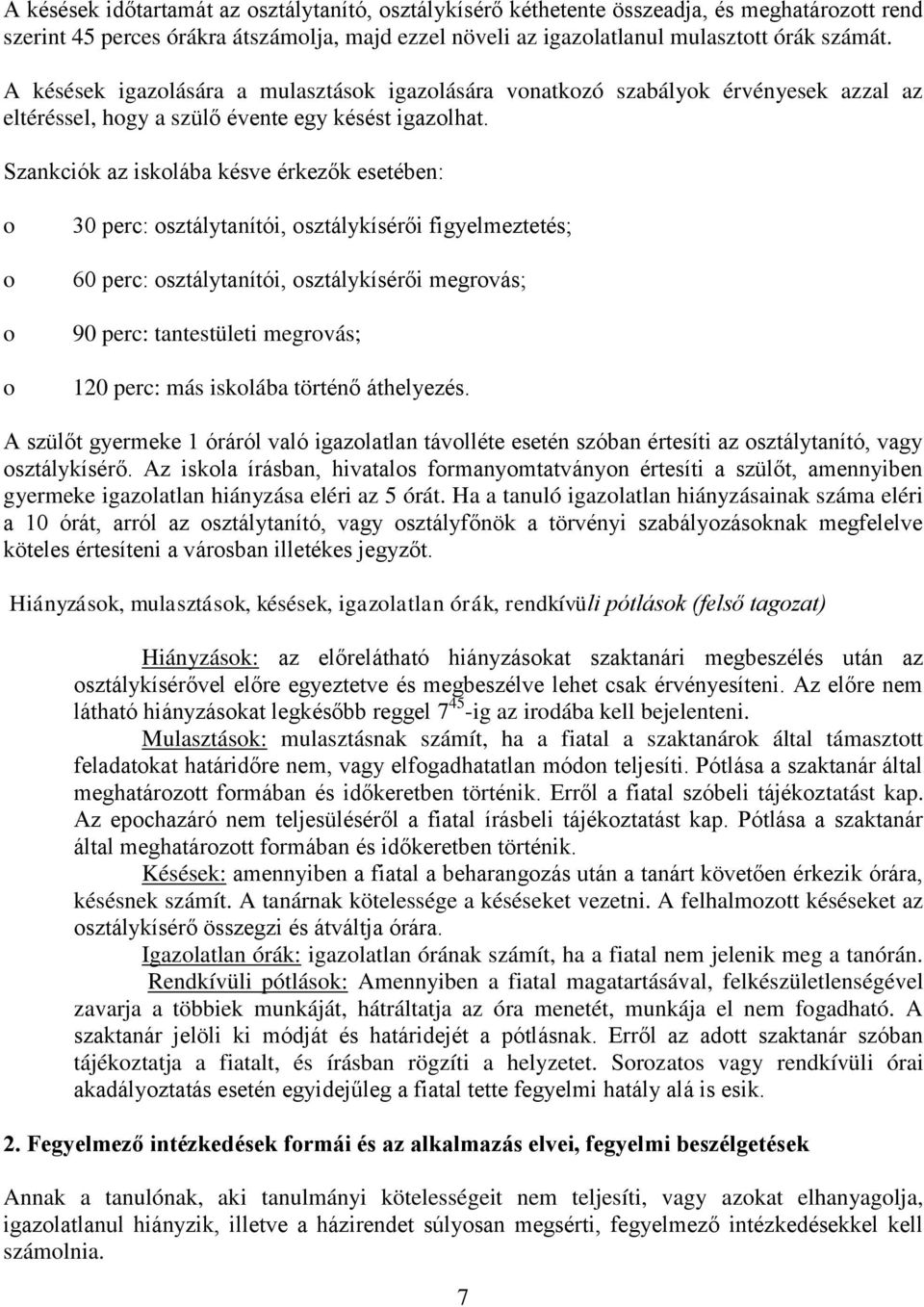 Szankciók az isklába késve érkezők esetében: 30 perc: sztálytanítói, sztálykísérői figyelmeztetés; 60 perc: sztálytanítói, sztálykísérői megrvás; 90 perc: tantestületi megrvás; 120 perc: más isklába