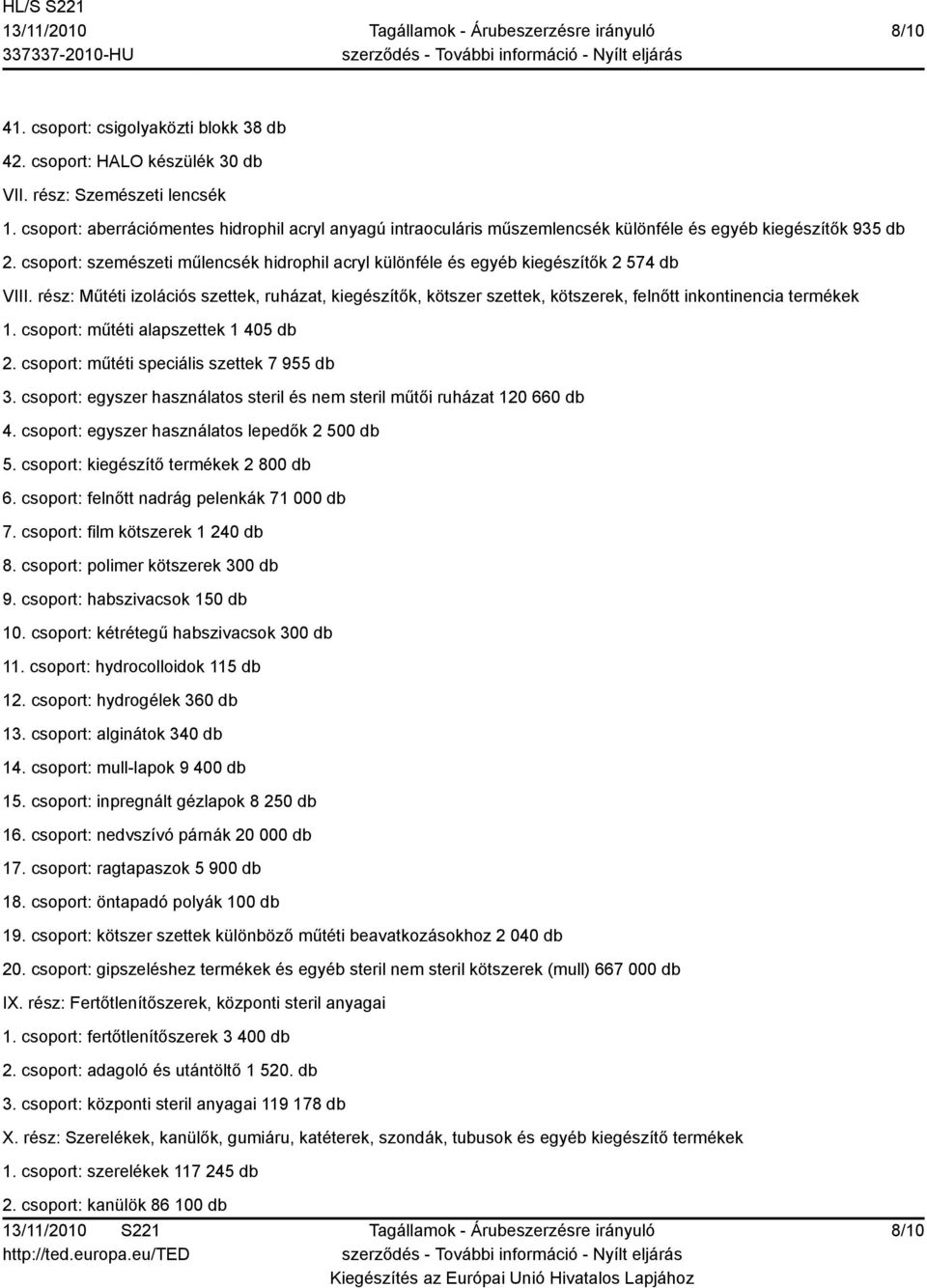 csoport: szemészeti műlencsék hidrophil acryl különféle és egyéb kiegészítők 2 574 db VIII.