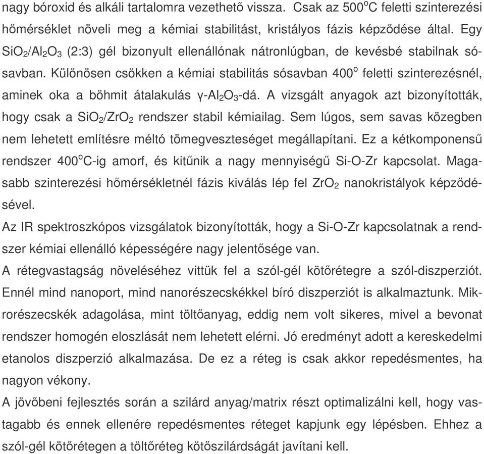 Különösen csökken a kémiai stabilitás sósavban 400 o feletti szinterezésnél, aminek oka a böhmit átalakulás -Al 2 O 3 -dá.