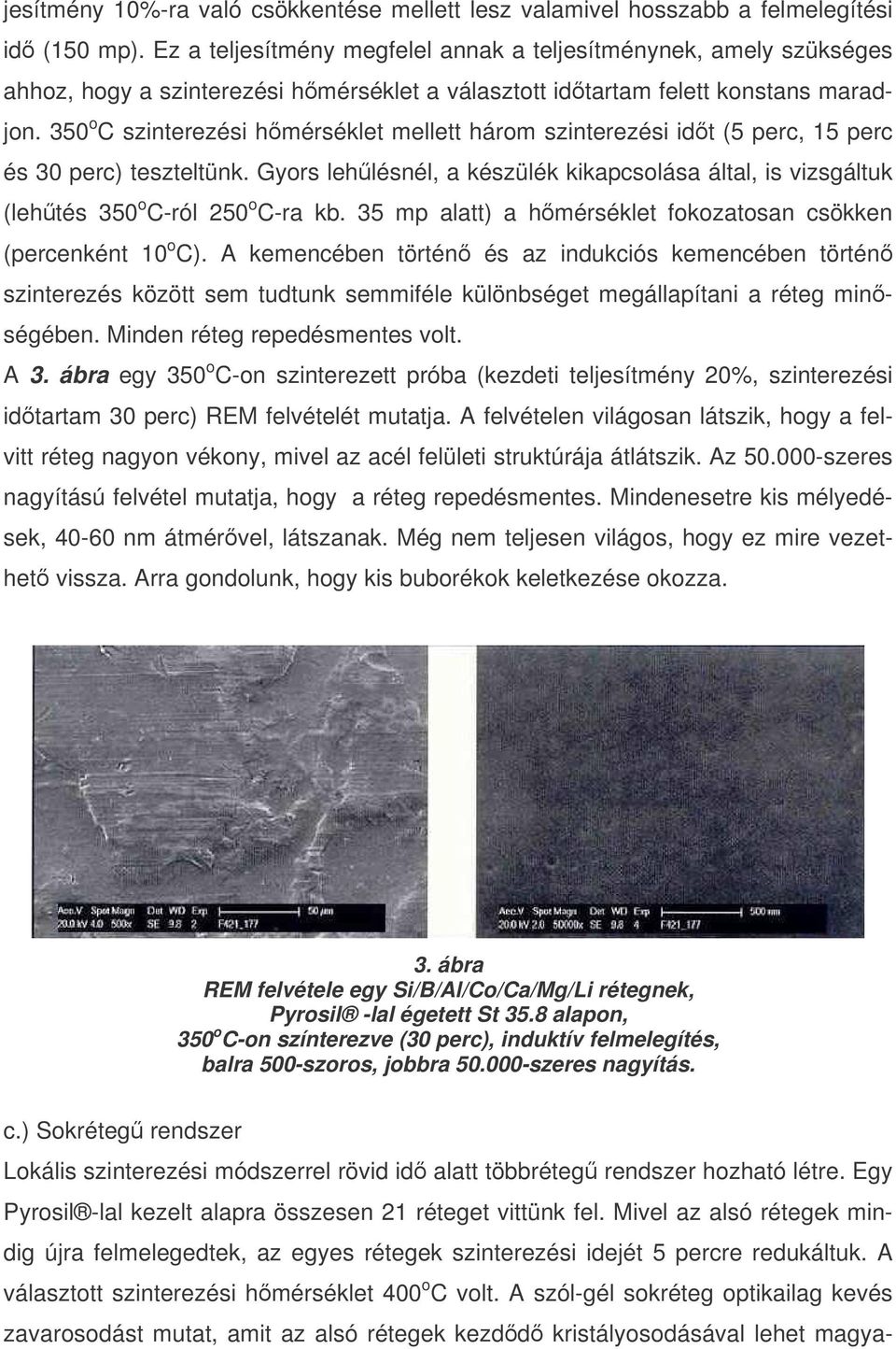 350 o C szinterezési hmérséklet mellett három szinterezési idt (5 perc, 15 perc és 30 perc) teszteltünk.