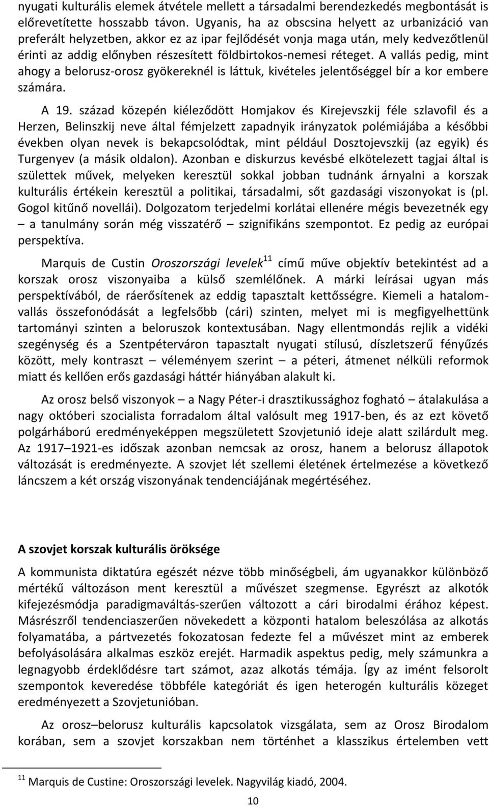 réteget. A vallás pedig, mint ahogy a belorusz-orosz gyökereknél is láttuk, kivételes jelentőséggel bír a kor embere számára. A 19.