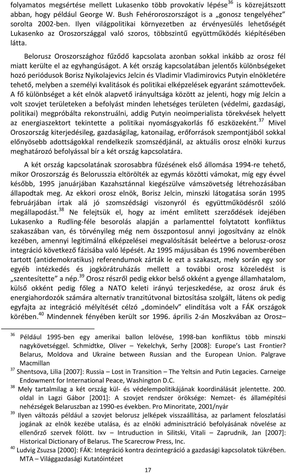 Belorusz Oroszországhoz fűződő kapcsolata azonban sokkal inkább az orosz fél miatt kerülte el az egyhangúságot.