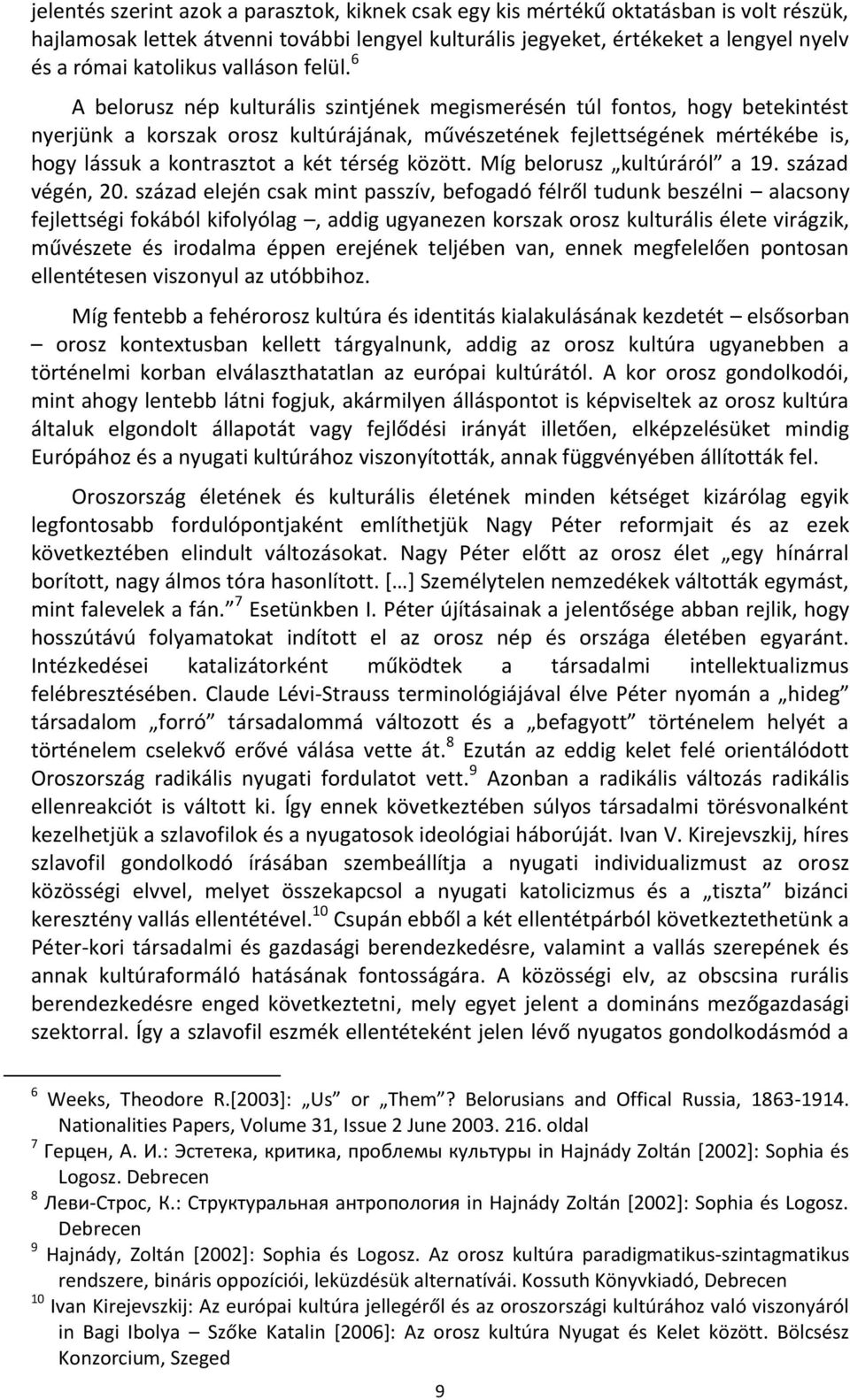 6 A belorusz nép kulturális szintjének megismerésén túl fontos, hogy betekintést nyerjünk a korszak orosz kultúrájának, művészetének fejlettségének mértékébe is, hogy lássuk a kontrasztot a két