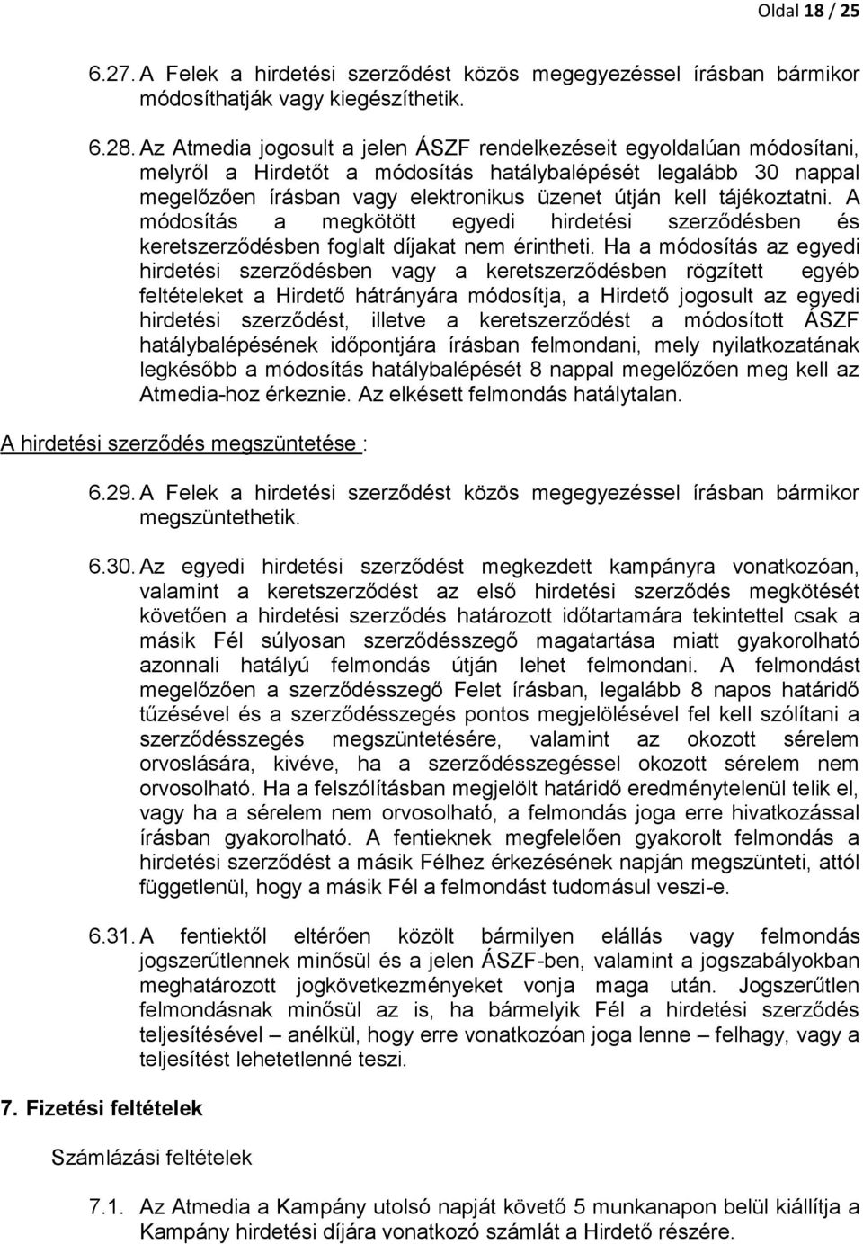 tájékoztatni. A módosítás a megkötött egyedi hirdetési szerződésben és keretszerződésben foglalt díjakat nem érintheti.