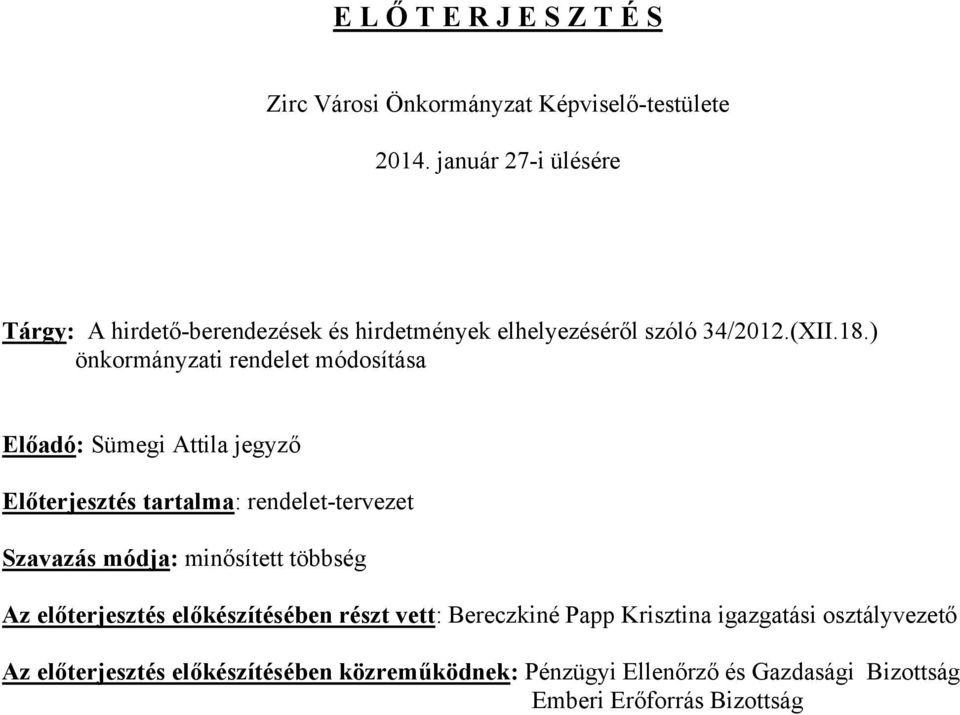 ) önkormányzati rendelet módosítása Előadó: Sümegi Attila jegyző Előterjesztés tartalma: rendelet-tervezet Szavazás módja: minősített