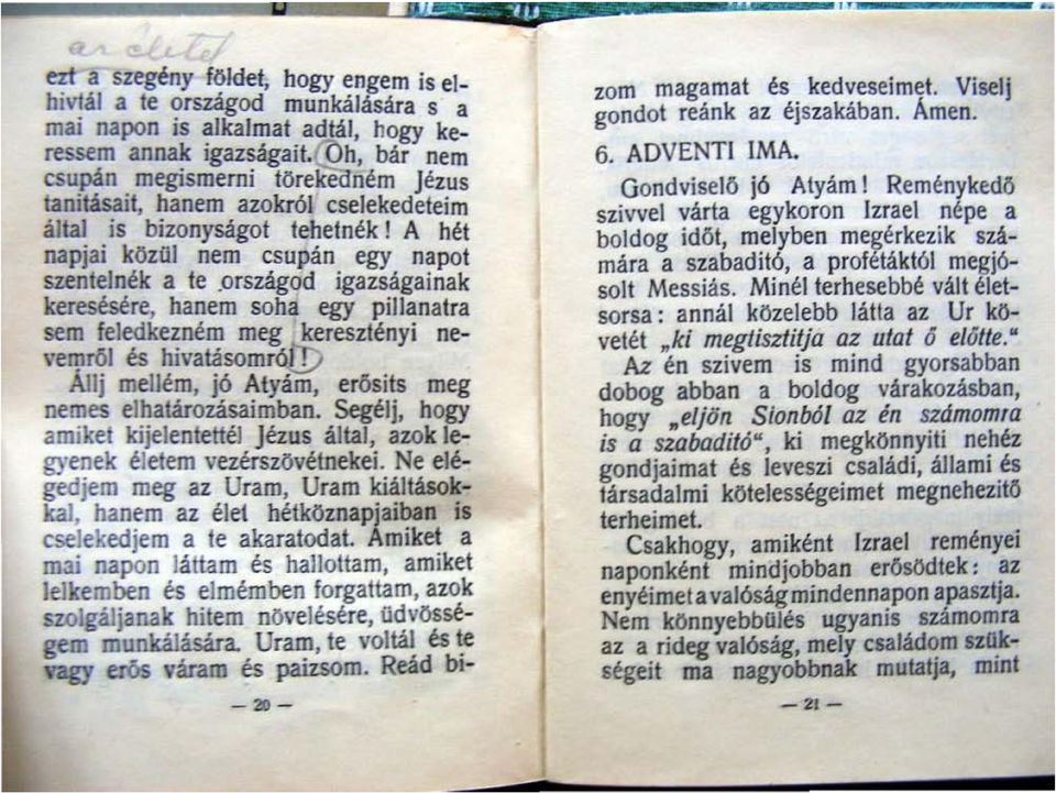 országod igazságainak keresésére, hanem soha egy pillanatra ne sem feledkezném meg ~eresztényi vem,,~t és hivatásomrólj) Á1tj metlém, jó Atyám, erösits meg nemes ethatározása;mhan.