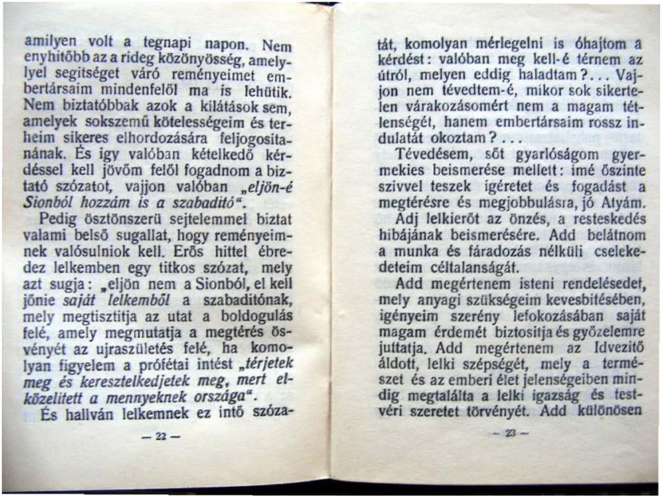 Es igy valób,n kélelkedö kérdéssel kell jövöm felöl fogadnom a biztató szózatot, vajjon valóban.. eljön-i Sionból hozzdm is a szabadi/ó".