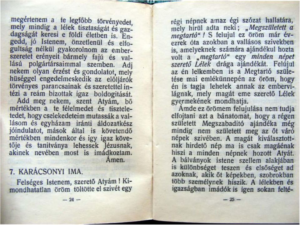 Adj nekem olyan érzést és g~ndolatot, me ly huséggel engedelmeskedik az elöljárók törvényes parancsainak és szeretettel intézi a reám bizottak igaz boldog itását.