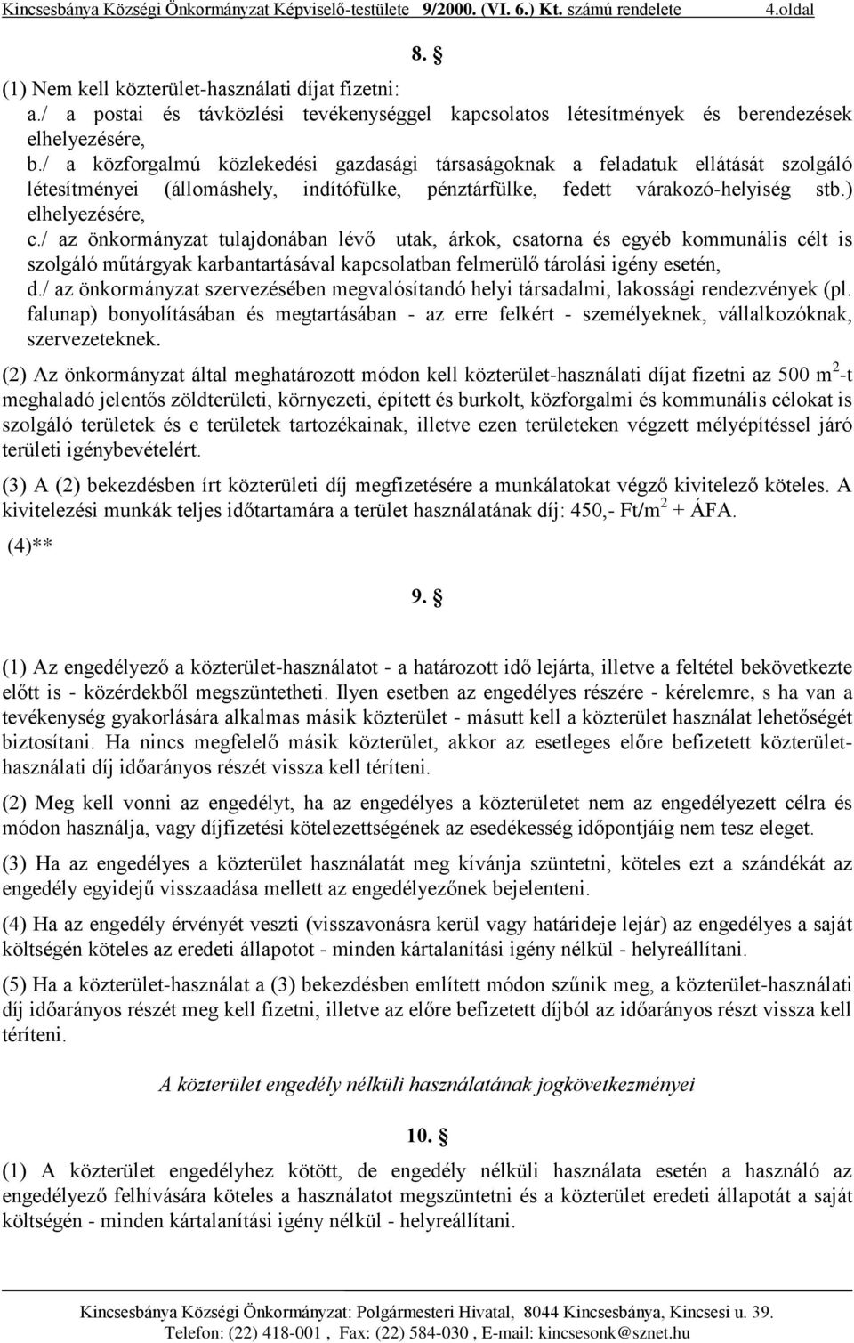 / az önkormányzat tulajdonában lévő utak, árkok, csatorna és egyéb kommunális célt is szolgáló műtárgyak karbantartásával kapcsolatban felmerülő tárolási igény esetén, d.