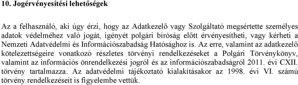 Az erre, valamint az adatkezelő kötelezettségeire vonatkozó részletes törvényi rendelkezéseket a Polgári Törvénykönyv, valamint az információs