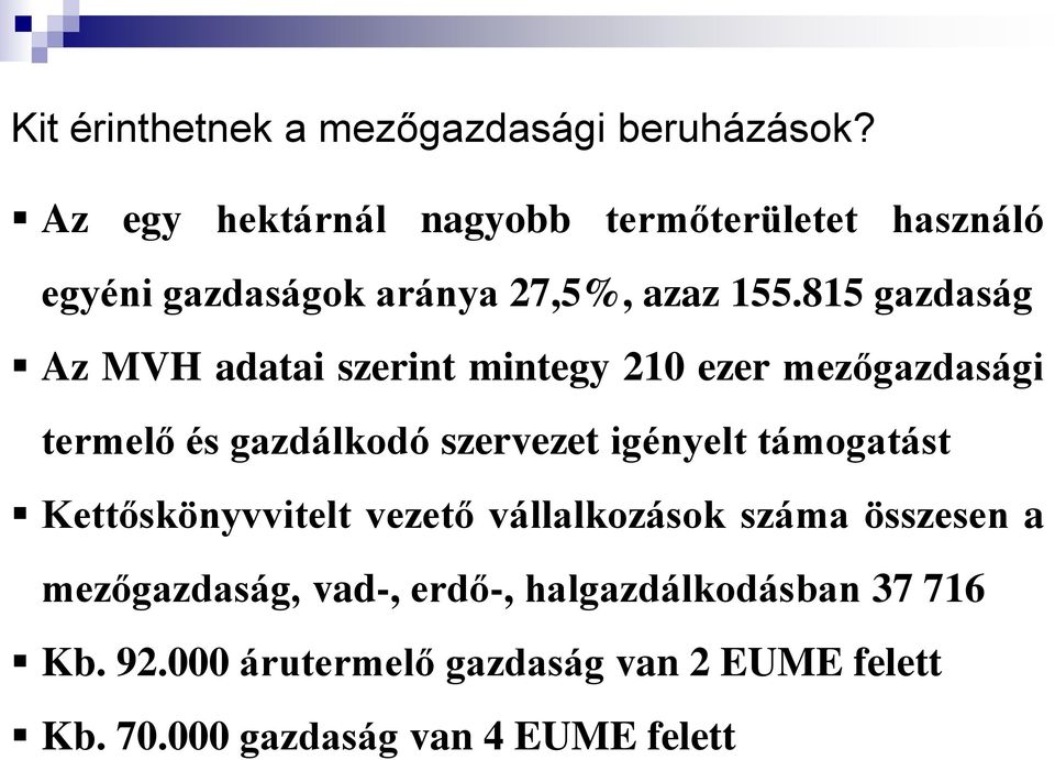 815 gazdaság Az MVH adatai szerint mintegy 210 ezer mezőgazdasági termelő és gazdálkodó szervezet igényelt