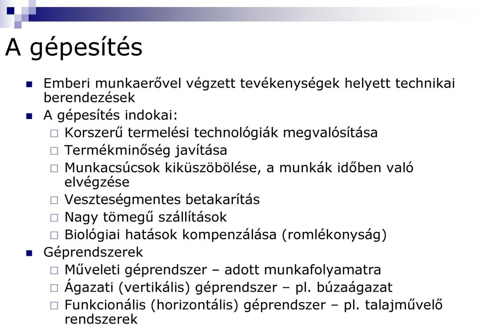 betakarítás Nagy tömegű szállítások Biológiai hatások kompenzálása (romlékonyság) Géprendszerek Műveleti géprendszer adott