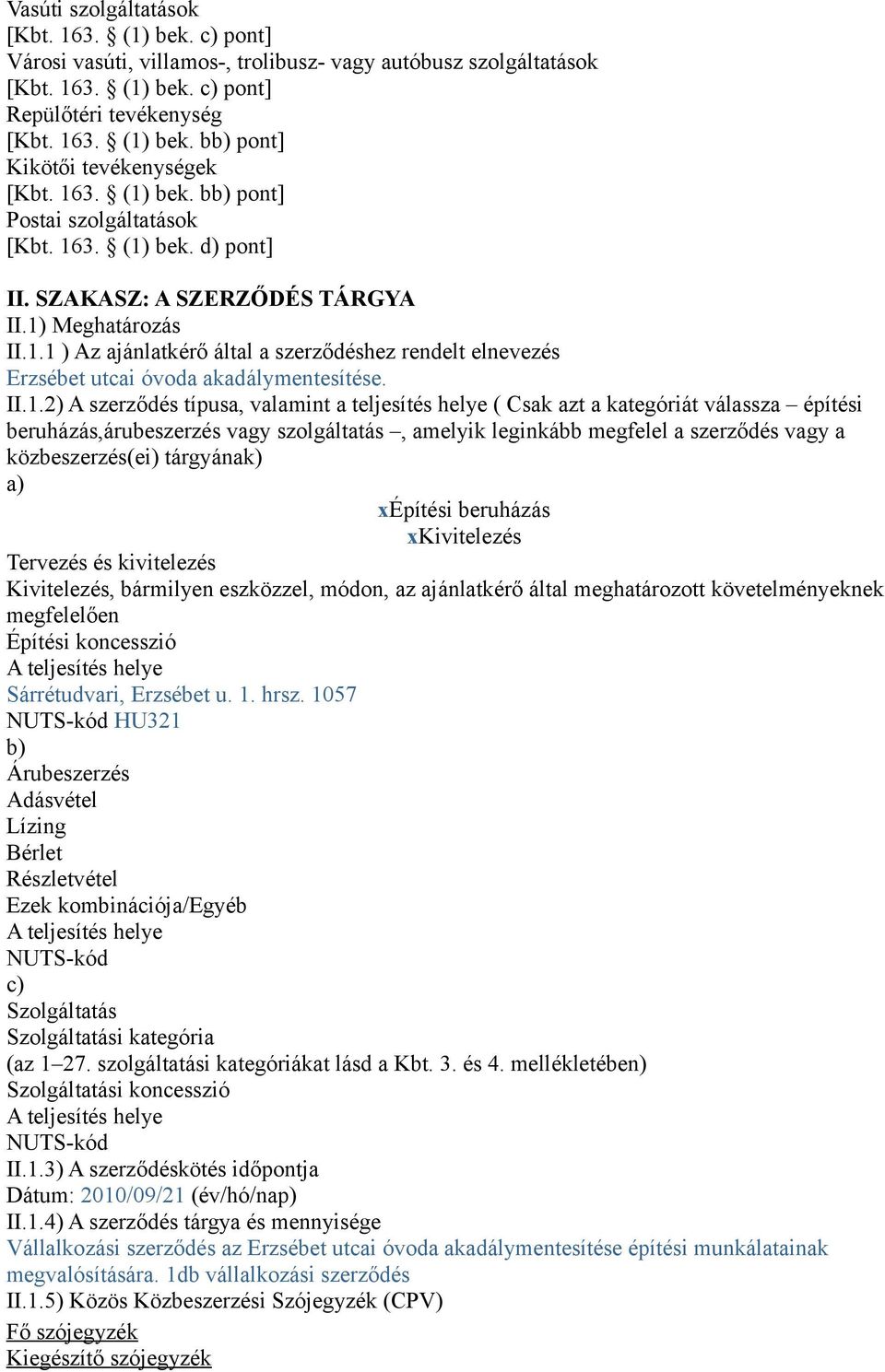 II.1.2) A szerződés típusa, valamint a teljesítés helye ( Csak azt a kategóriát válassza építési beruházás,árubeszerzés vagy szolgáltatás, amelyik leginkább megfelel a szerződés vagy a