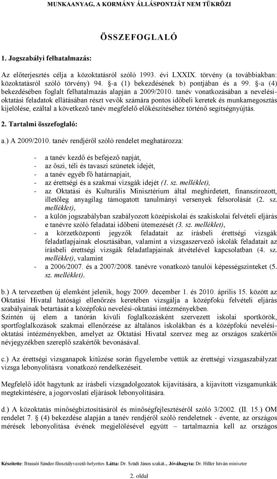 tanév vonatkozásában a nevelésioktatási feladatok ellátásában részt vevők számára pontos időbeli keretek és munkamegosztás kijelölése, ezáltal a következő tanév megfelelő előkészítéséhez történő