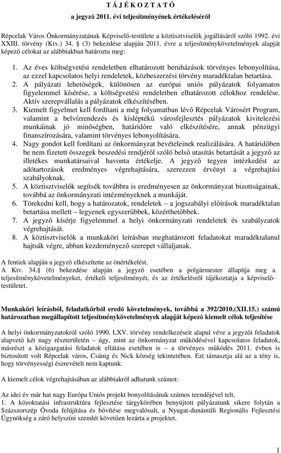 Az éves költségvetési rendeletben elhatározott beruházások törvényes lebonyolítása, az ezzel kapcsolatos helyi rendeletek, közbeszerzési törvény maradéktalan betartása. 2.