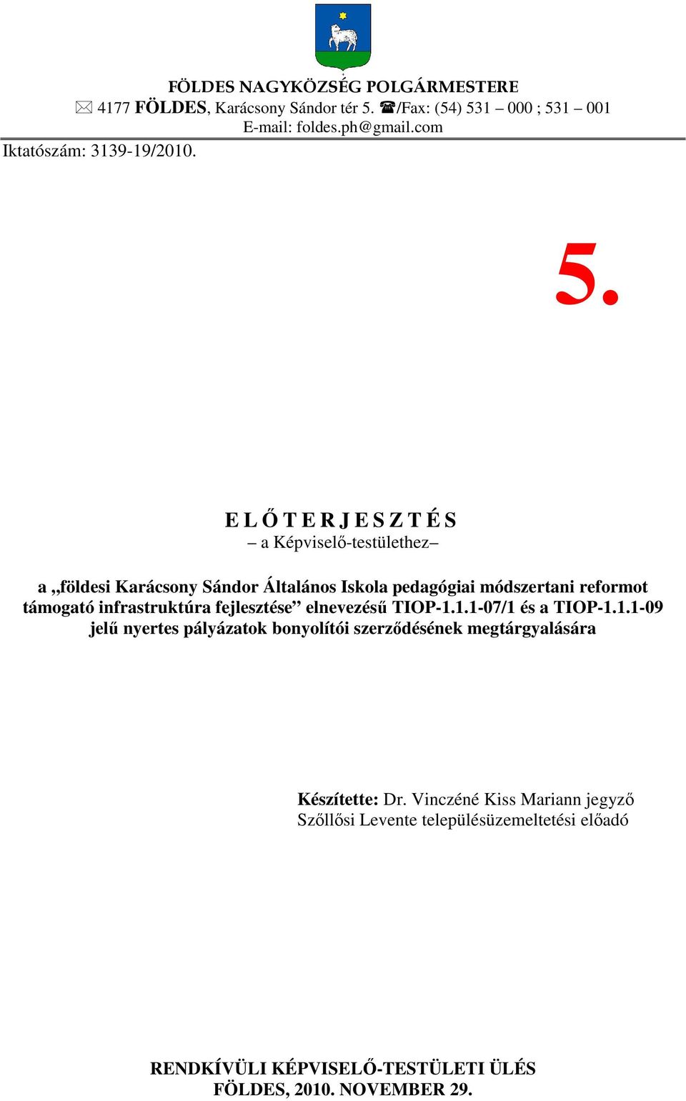 E LŐTERJESZTÉS a Képviselő-testülethez a földesi Karácsony Sándor Általános Iskola pedagógiai módszertani reformot támogató infrastruktúra