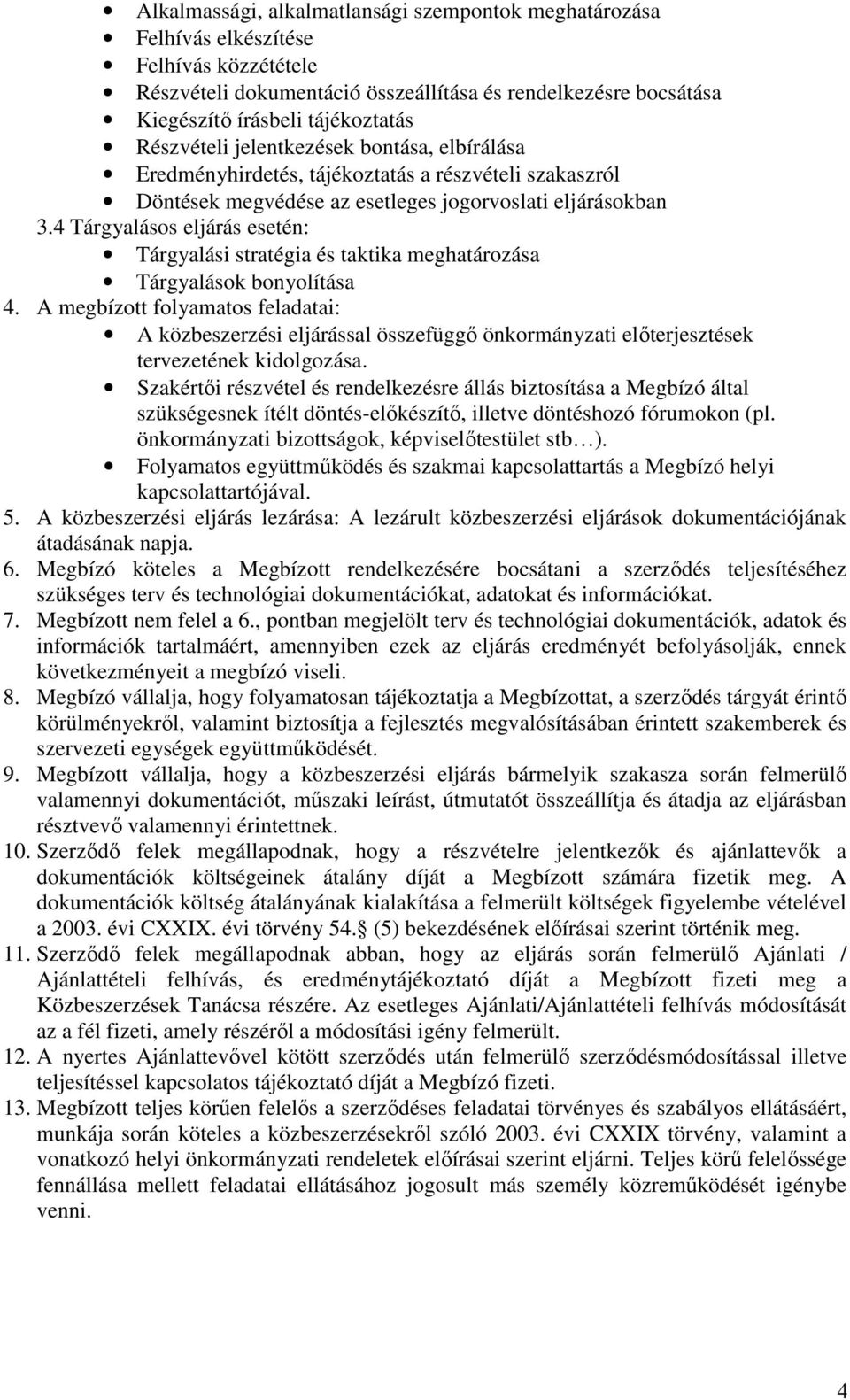 4 Tárgyalásos eljárás esetén: Tárgyalási stratégia és taktika meghatározása Tárgyalások bonyolítása 4.