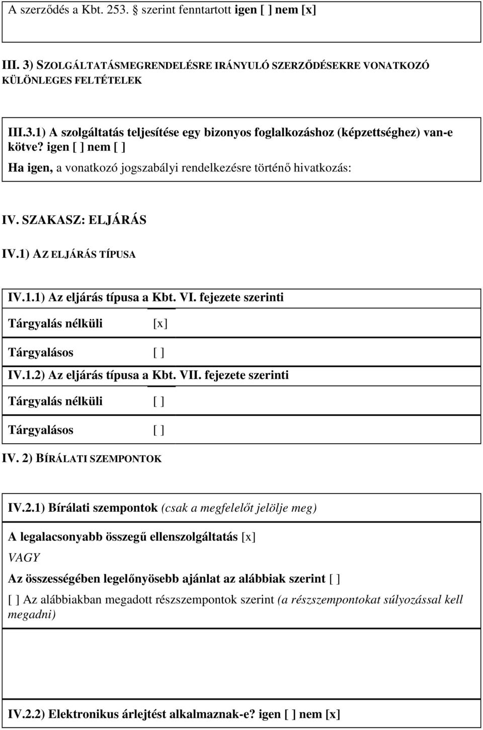 fejezete szerinti Tárgyalás nélküli [x] Tárgyalásos [ ] IV.1.2)