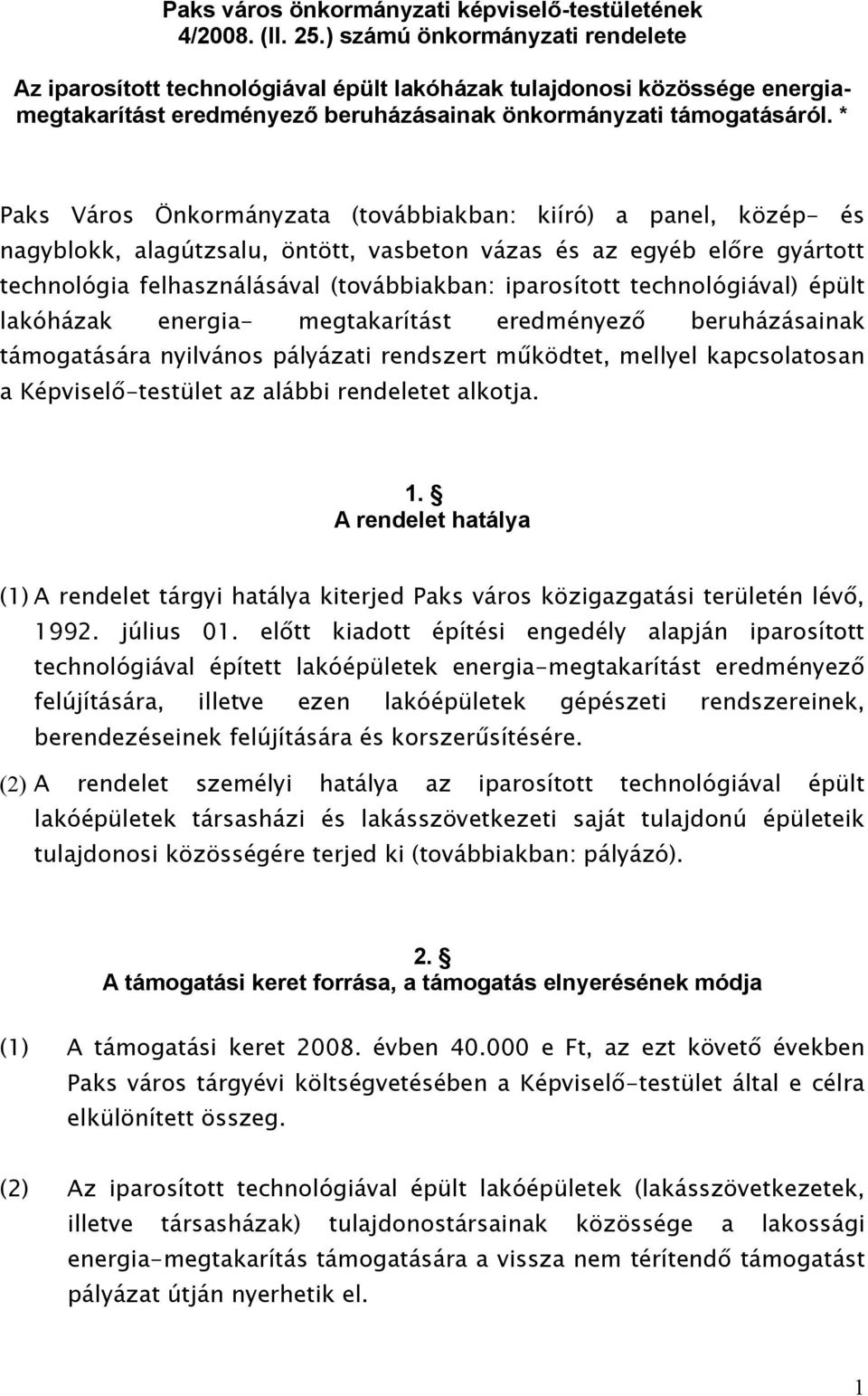 * Paks Város Önkormányzata (továbbiakban: kiíró) a panel, közép- és nagyblokk, alagútzsalu, öntött, vasbeton vázas és az egyéb előre gyártott technológia felhasználásával (továbbiakban: iparosított