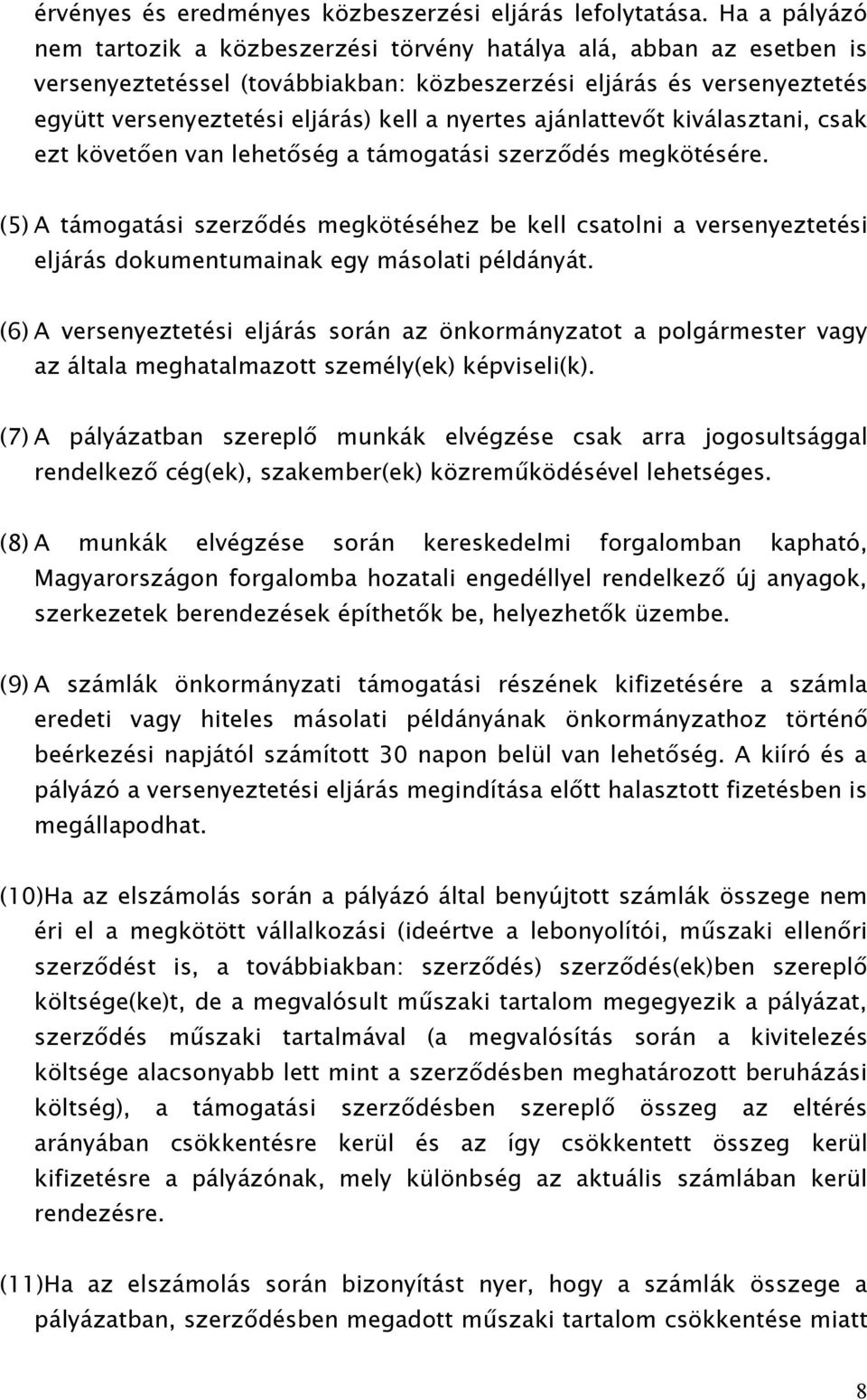 nyertes ajánlattevőt kiválasztani, csak ezt követően van lehetőség a támogatási szerződés megkötésére.