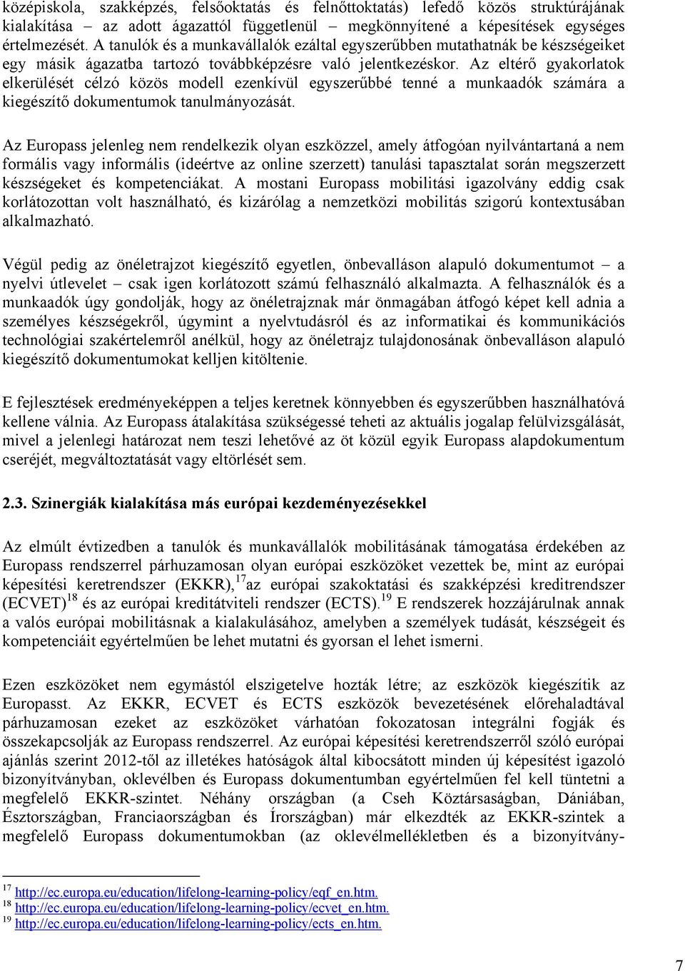 Az eltérő gyakorlatok elkerülését célzó közös modell ezenkívül egyszerűbbé tenné a munkaadók számára a kiegészítő dokumentumok tanulmányozását.