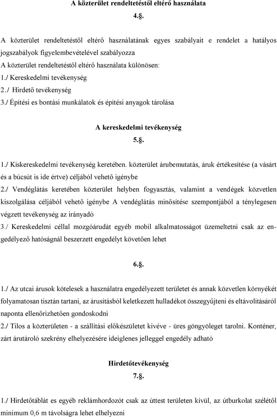 / Kereskedelmi tevékenység 2./ Hirdető tevékenység 3./ Építési es bontási munkálatok és építési anyagok tárolása A kereskedelmi tevékenység 5.. 1./ Kiskereskedelmi tevékenység keretében.