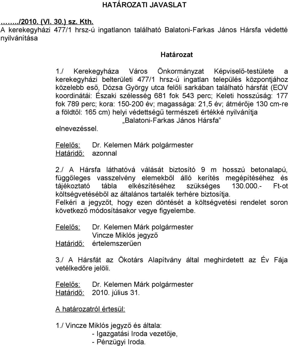 koordinátái: Északi szélesség 681 fok 543 perc; Keleti hosszúság: 177 fok 789 perc; kora: 150-200 év; magassága: 21,5 év; átmérője 130 cm-re a földtől: 165 cm) helyi védettségű természeti értékké