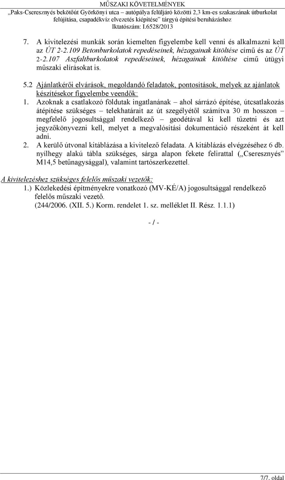 2 Ajánlatkérői elvárások, megoldandó feladatok, pontosítások, melyek az ajánlatok készítésekor figyelembe veendők: 1.