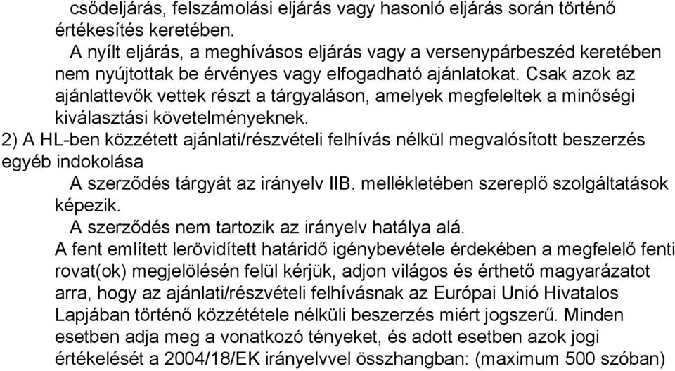 Csak azok az ajánlattevők vettek részt a tárgyaláson, amelyek megfeleltek a minőségi kiválasztási követelményeknek.