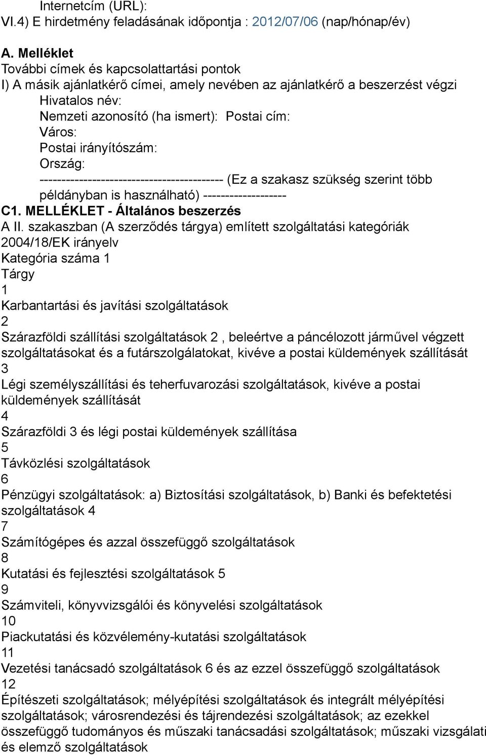 Postai irányítószám: Ország: ------------------------------------------ (Ez a szakasz szükség szerint több példányban is használható) ------------------- C1. MELLÉKLET - Általános beszerzés A II.