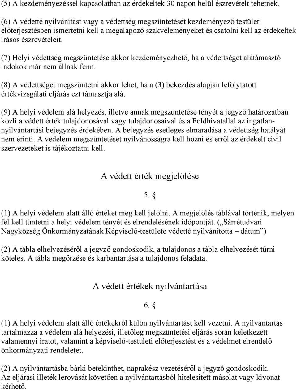 (7) Helyi védettség megszüntetése akkor kezdeményezhető, ha a védettséget alátámasztó indokok már nem állnak fenn.