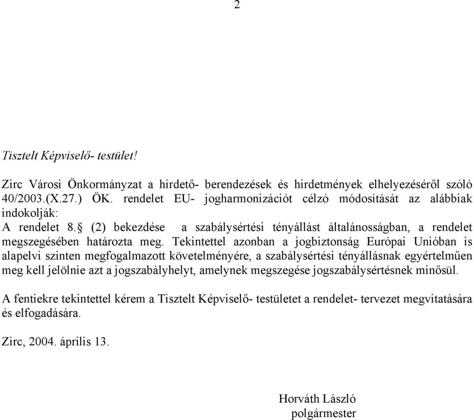 (2) bekezdése a szabálysértési tényállást általánosságban, a rendelet megszegésében határozta meg.