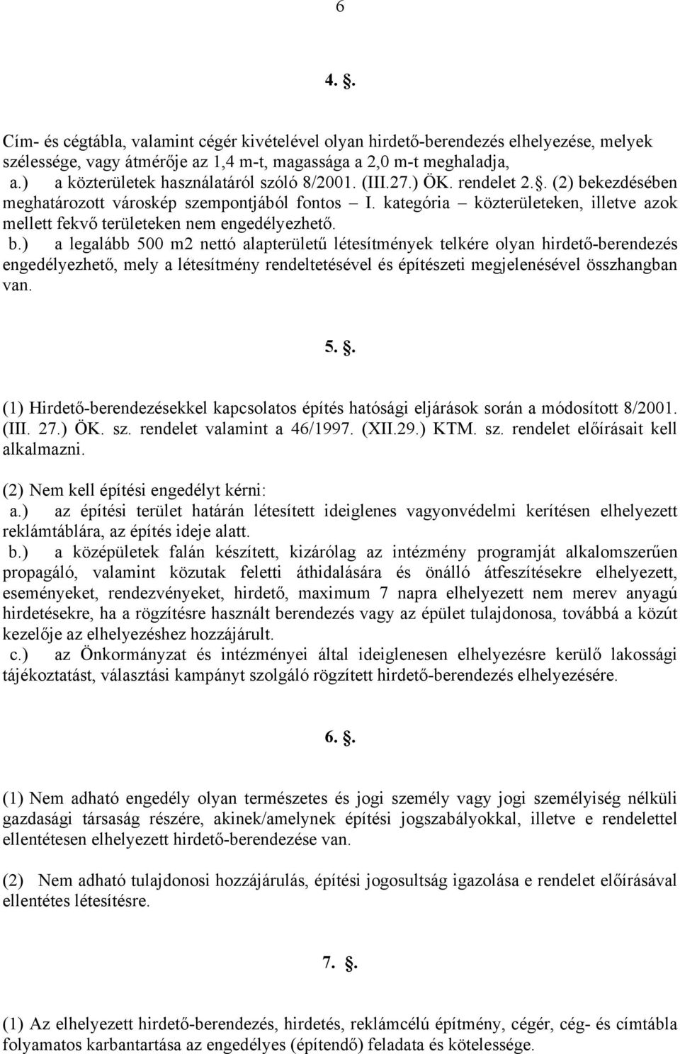 kategória közterületeken, illetve azok mellett fekvő területeken nem engedélyezhető. b.