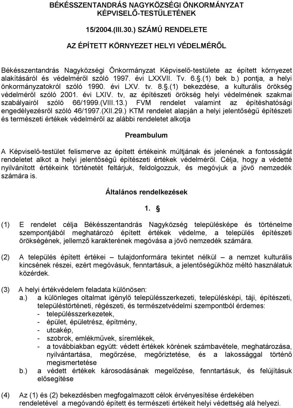 .(1) bek b.) pontja, a helyi önkormányzatokról szóló 1990. évi LXV. tv. 8..(1) bekezdése, a kulturális örökség védelméről szóló 2001. évi LXIV.