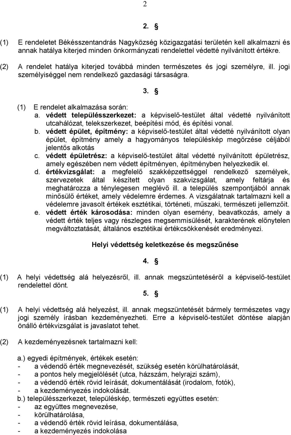 védett településszerkezet: a képviselő-testület által védetté nyilvánított utcahálózat, telekszerkezet, be