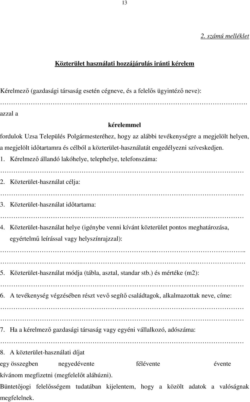 Kérelmező állandó lakóhelye, telephelye, telefonszáma: 2. Közterület-használat célja: 3. Közterület-használat időtartama: 4.