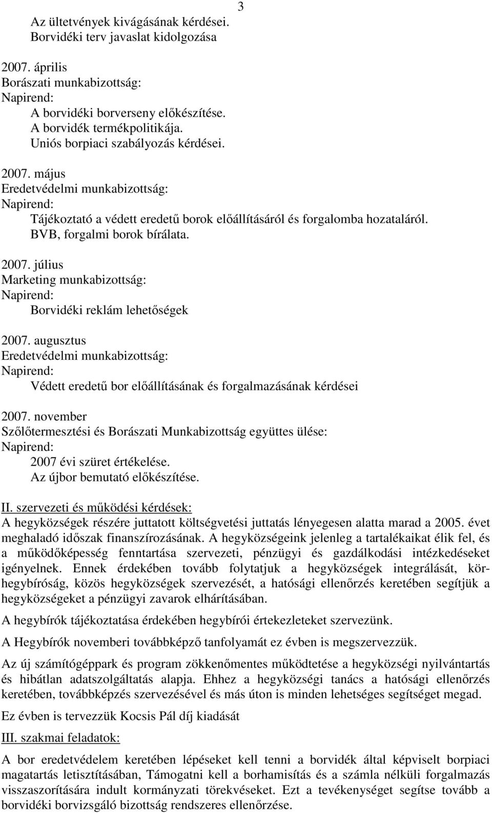 augusztus Eredetvédelmi munkabizottság: Védett eredető bor elıállításának és forgalmazásának kérdései 2007.