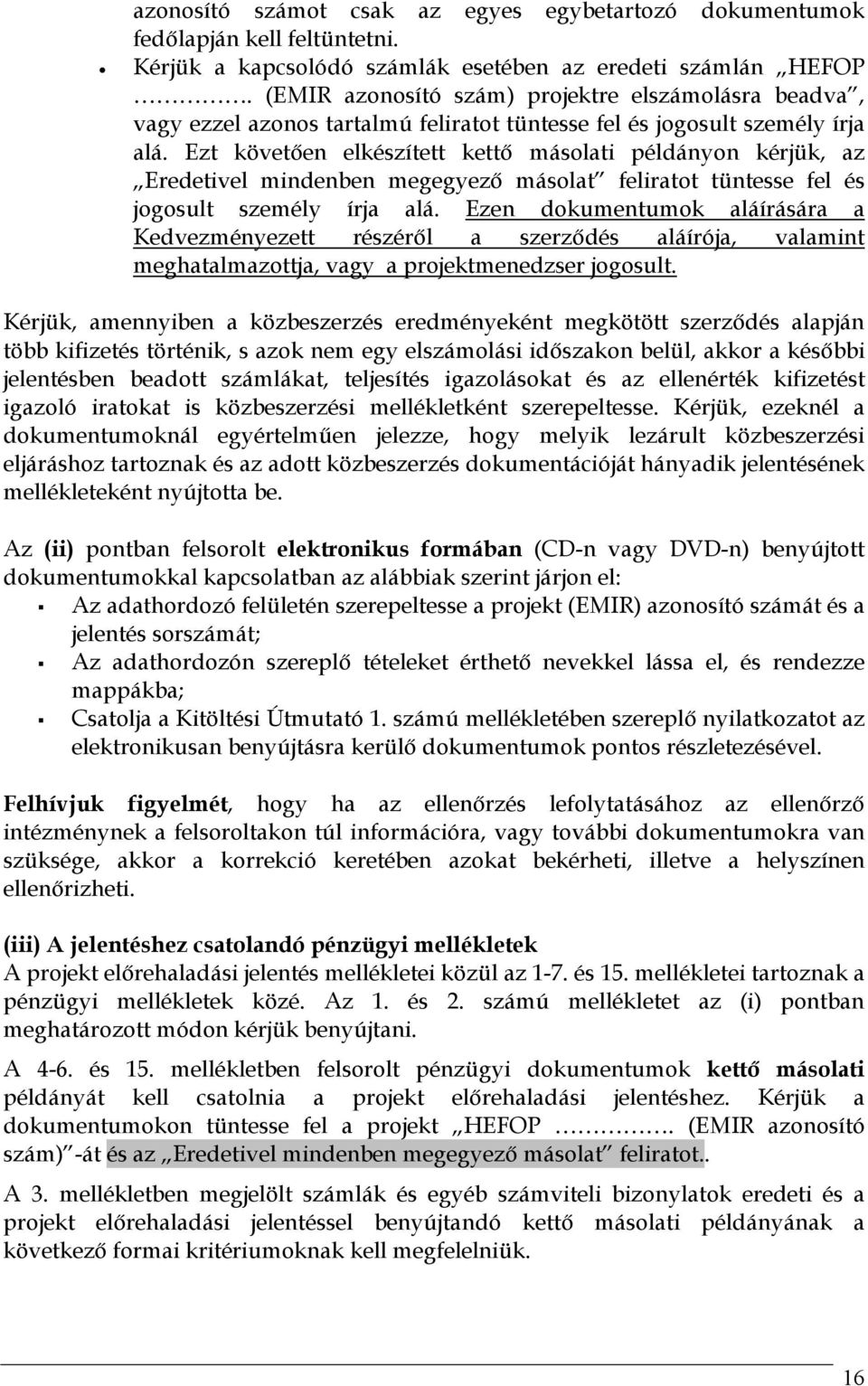 Ezt követően elkészített kettő másolati példányon kérjük, az Eredetivel mindenben megegyező másolat feliratot tüntesse fel és jogosult személy írja alá.