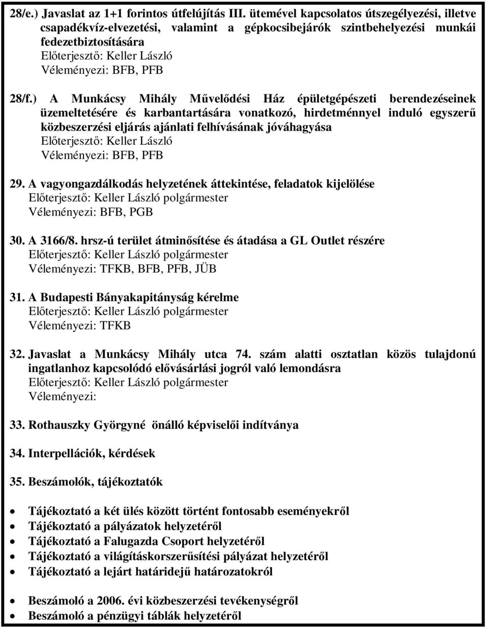 ) A Munkácsy Mihály Mveldési Ház épületgépészeti berendezéseinek üzemeltetésére és karbantartására vonatkozó, hirdetménnyel induló egyszer közbeszerzési eljárás ajánlati felhívásának jóváhagyása