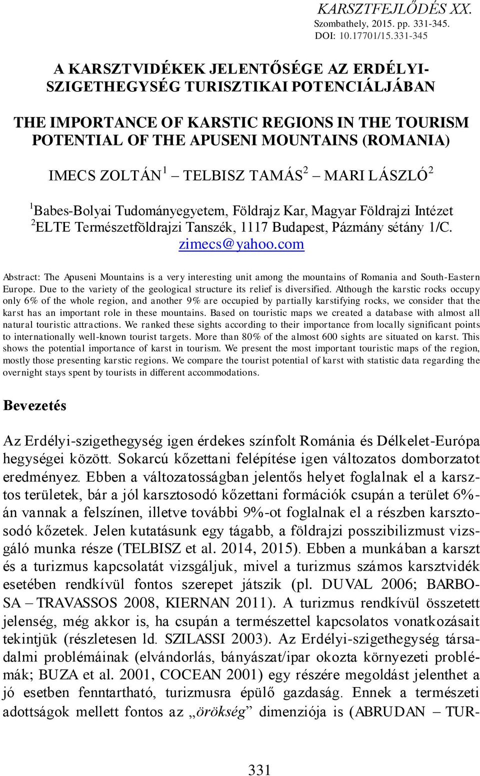 TELBISZ TAMÁS 2 MARI LÁSZLÓ 2 1 Babes-Bolyai Tudományegyetem, Földrajz Kar, Magyar Földrajzi Intézet 2 ELTE Természetföldrajzi Tanszék, 1117 Budapest, Pázmány sétány 1/C. zimecs@yahoo.