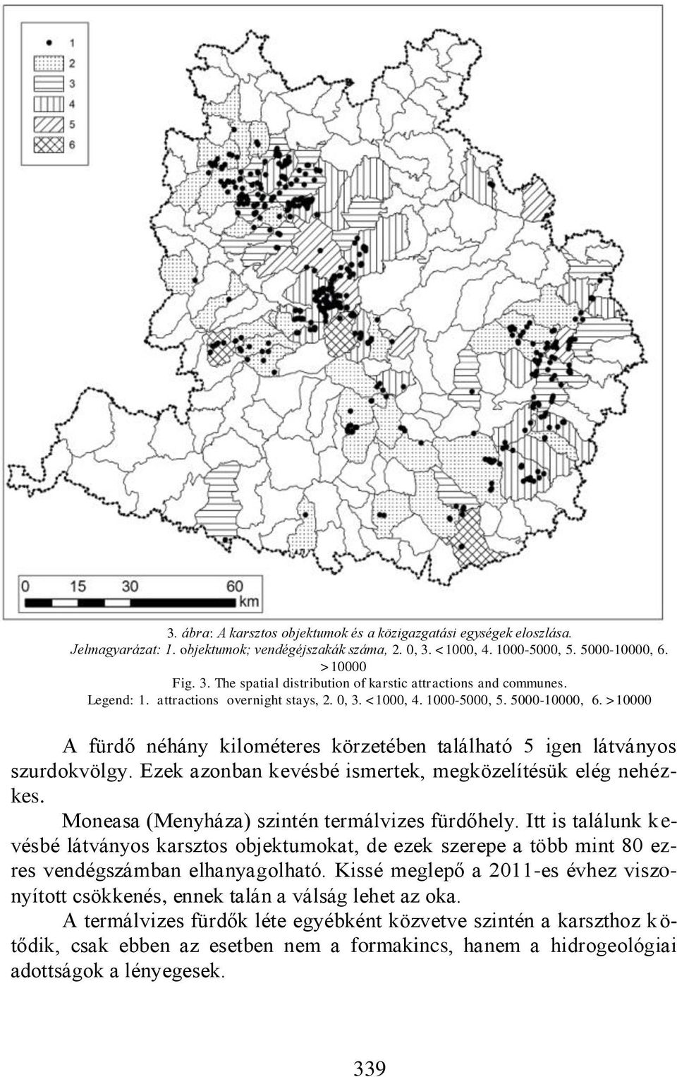 Ezek azonban kevésbé ismertek, megközelítésük elég nehézkes. Moneasa (Menyháza) szintén termálvizes fürdőhely.