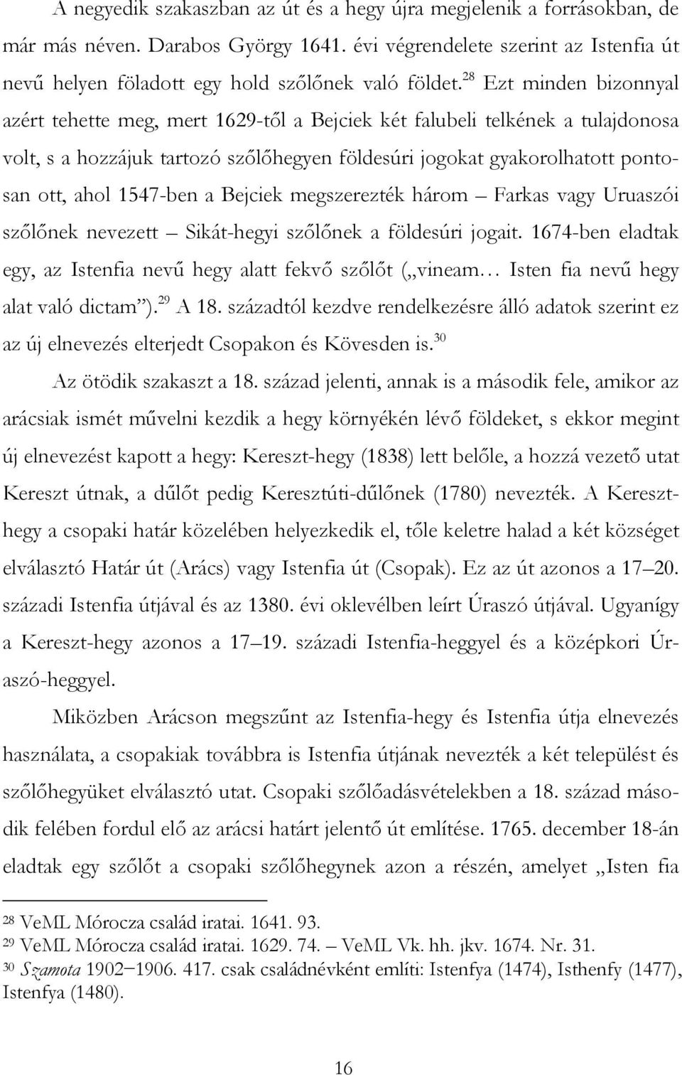 1547-ben a Bejciek megszerezték három Farkas vagy Uruaszói szőlőnek nevezett Sikát-hegyi szőlőnek a földesúri jogait.