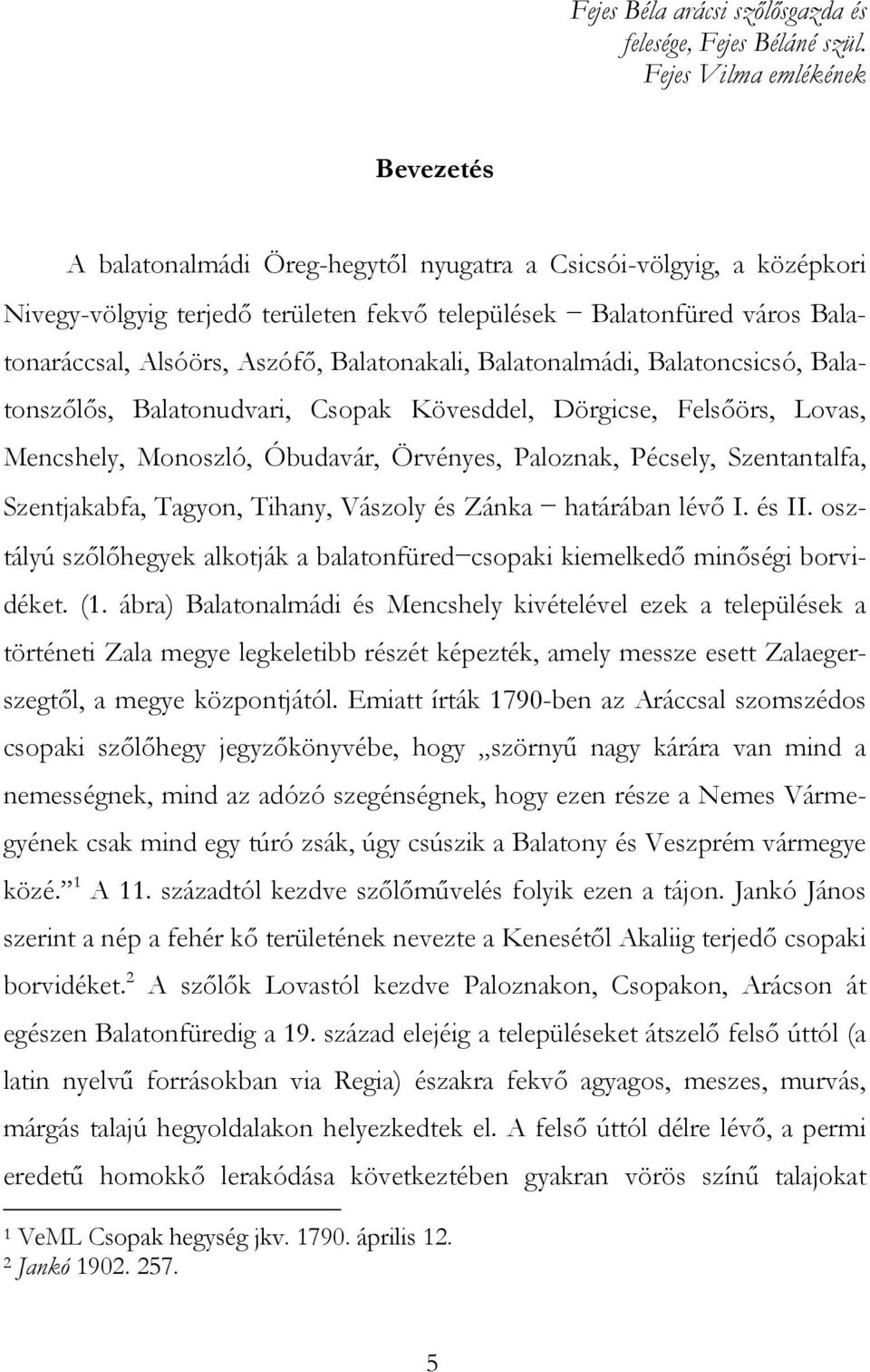 Aszófő, Balatonakali, Balatonalmádi, Balatoncsicsó, Balatonszőlős, Balatonudvari, Csopak Kövesddel, Dörgicse, Felsőörs, Lovas, Mencshely, Monoszló, Óbudavár, Örvényes, Paloznak, Pécsely,