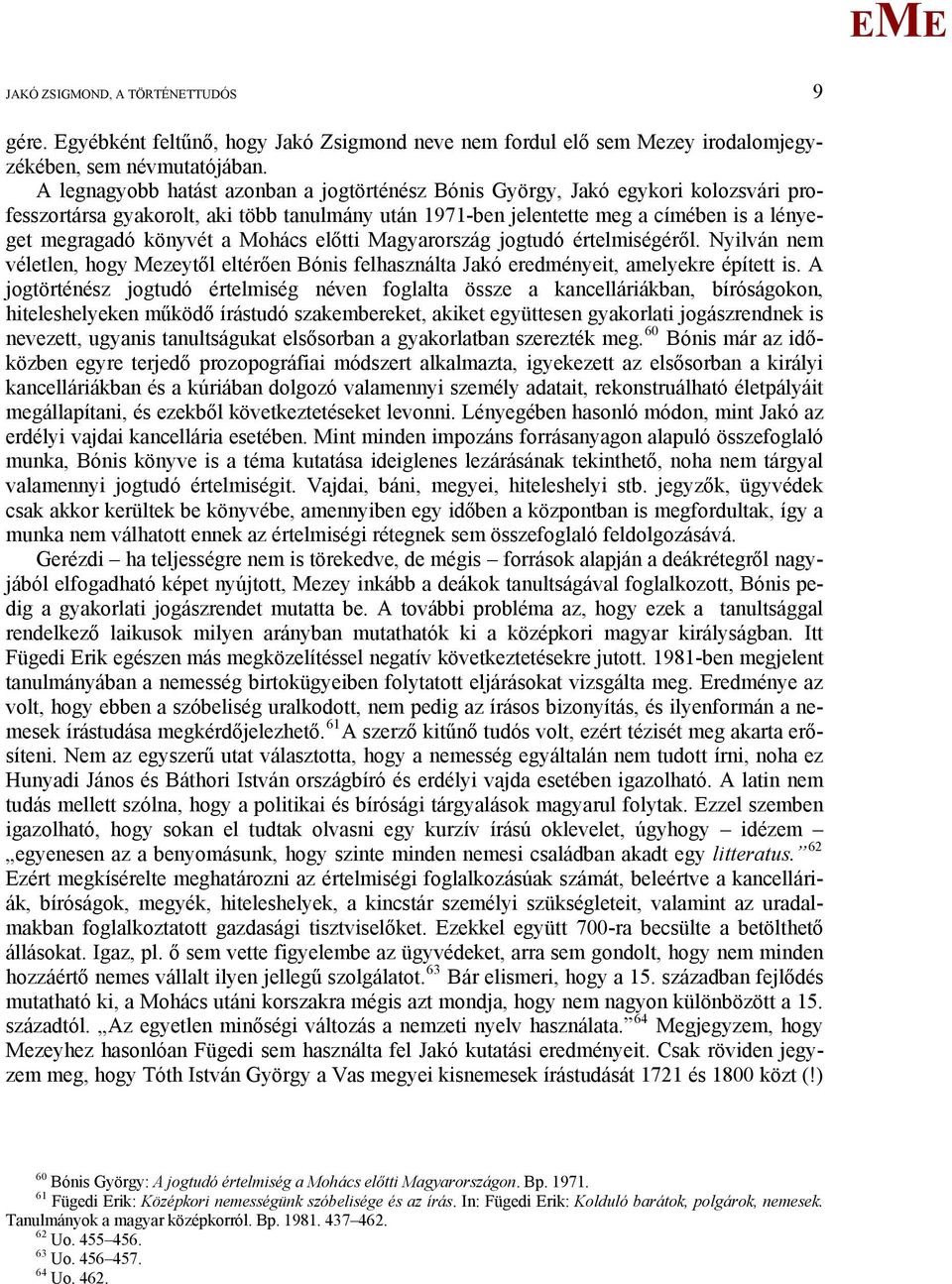 ohács előtti agyarország jogtudó értelmiségéről. Nyilván nem véletlen, hogy ezeytől eltérően Bónis felhasználta Jakó eredményeit, amelyekre épített is.